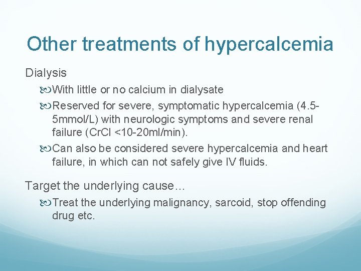 Other treatments of hypercalcemia Dialysis With little or no calcium in dialysate Reserved for Other treatments of hypercalcemia Dialysis With little or no calcium in dialysate Reserved for