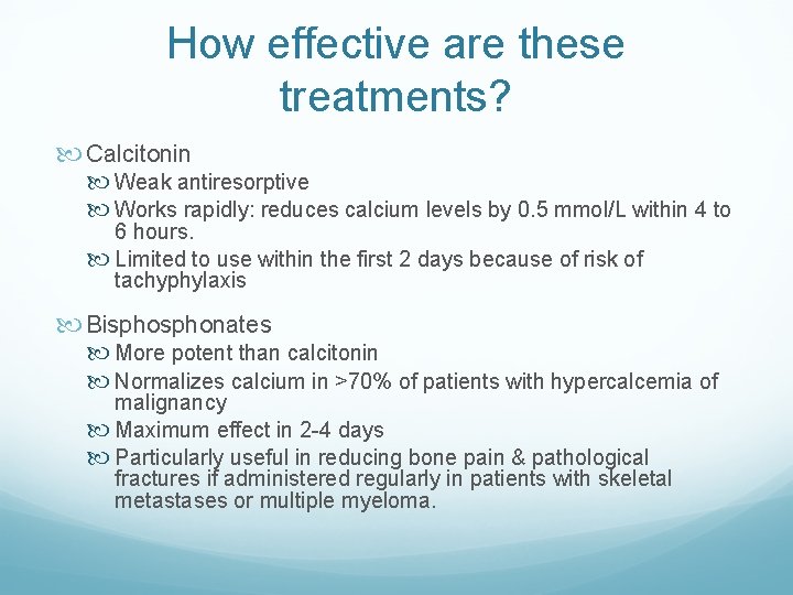 How effective are these treatments? Calcitonin Weak antiresorptive Works rapidly: reduces calcium levels by How effective are these treatments? Calcitonin Weak antiresorptive Works rapidly: reduces calcium levels by