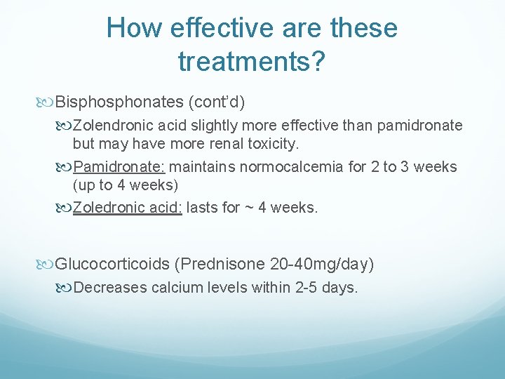 How effective are these treatments? Bisphonates (cont’d) Zolendronic acid slightly more effective than pamidronate How effective are these treatments? Bisphonates (cont’d) Zolendronic acid slightly more effective than pamidronate