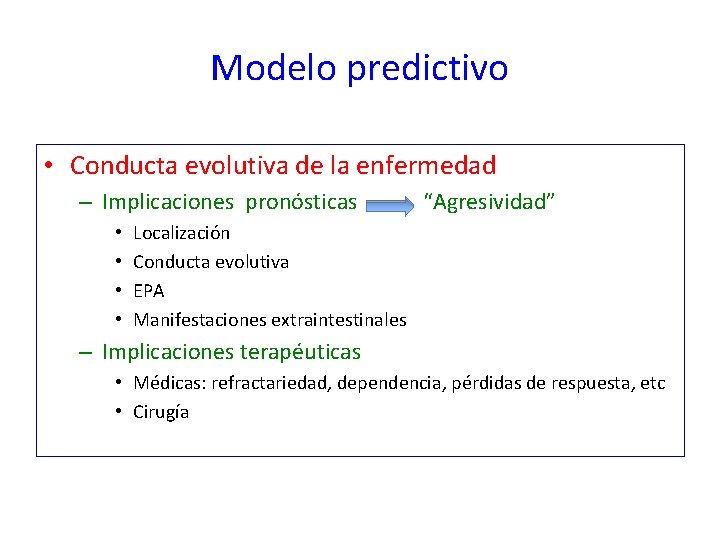 Modelo predictivo • Conducta evolutiva de la enfermedad – Implicaciones pronósticas • • “Agresividad”