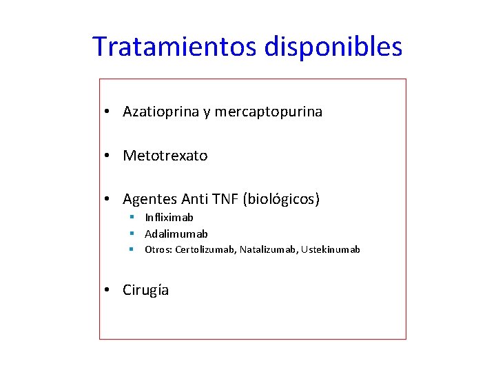 Tratamientos disponibles • Azatioprina y mercaptopurina • Metotrexato • Agentes Anti TNF (biológicos) §