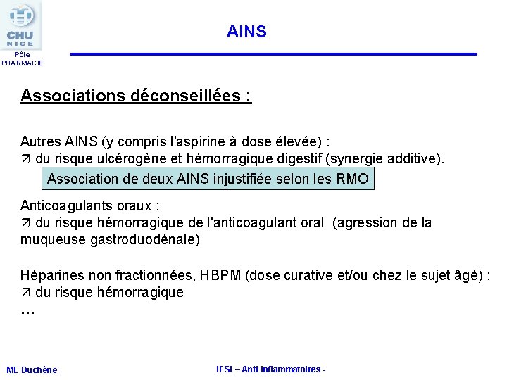 AINS Pôle PHARMACIE Associations déconseillées : Autres AINS (y compris l'aspirine à dose élevée) AINS Pôle PHARMACIE Associations déconseillées : Autres AINS (y compris l'aspirine à dose élevée)