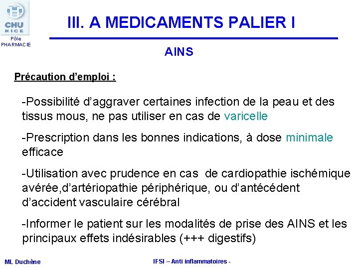 III. A MEDICAMENTS PALIER I Pôle PHARMACIE AINS Précaution d’emploi : -Possibilité d’aggraver certaines III. A MEDICAMENTS PALIER I Pôle PHARMACIE AINS Précaution d’emploi : -Possibilité d’aggraver certaines
