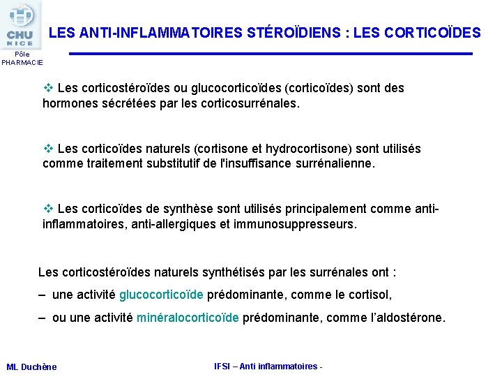 LES ANTI-INFLAMMATOIRES STÉROÏDIENS : LES CORTICOÏDES Pôle PHARMACIE v Les corticostéroïdes ou glucocorticoïdes (corticoïdes) LES ANTI-INFLAMMATOIRES STÉROÏDIENS : LES CORTICOÏDES Pôle PHARMACIE v Les corticostéroïdes ou glucocorticoïdes (corticoïdes)