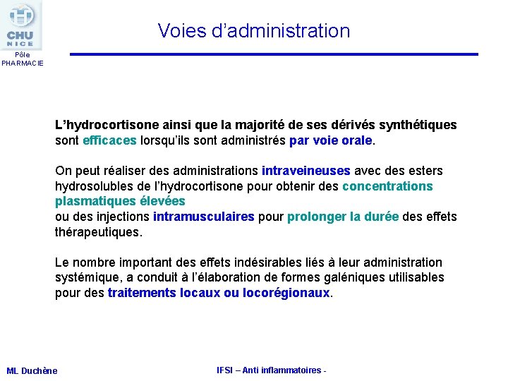 Voies d’administration Pôle PHARMACIE L’hydrocortisone ainsi que la majorité de ses dérivés synthétiques sont Voies d’administration Pôle PHARMACIE L’hydrocortisone ainsi que la majorité de ses dérivés synthétiques sont