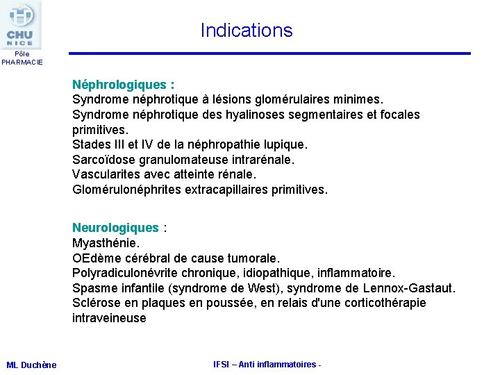 Indications Pôle PHARMACIE Néphrologiques : Syndrome néphrotique à lésions glomérulaires minimes. Syndrome néphrotique des Indications Pôle PHARMACIE Néphrologiques : Syndrome néphrotique à lésions glomérulaires minimes. Syndrome néphrotique des