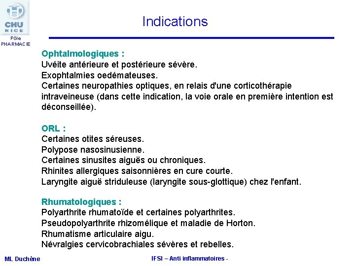 Indications Pôle PHARMACIE Ophtalmologiques : Uvéite antérieure et postérieure sévère. Exophtalmies oedémateuses. Certaines neuropathies Indications Pôle PHARMACIE Ophtalmologiques : Uvéite antérieure et postérieure sévère. Exophtalmies oedémateuses. Certaines neuropathies