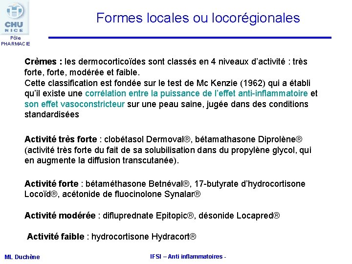 Formes locales ou locorégionales Pôle PHARMACIE Crèmes : les dermocorticoïdes sont classés en 4 Formes locales ou locorégionales Pôle PHARMACIE Crèmes : les dermocorticoïdes sont classés en 4
