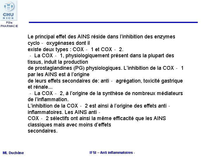 Pôle PHARMACIE Le principal effet des AINS réside dans l’inhibition des enzymes cyclo‐ oxygénases Pôle PHARMACIE Le principal effet des AINS réside dans l’inhibition des enzymes cyclo‐ oxygénases