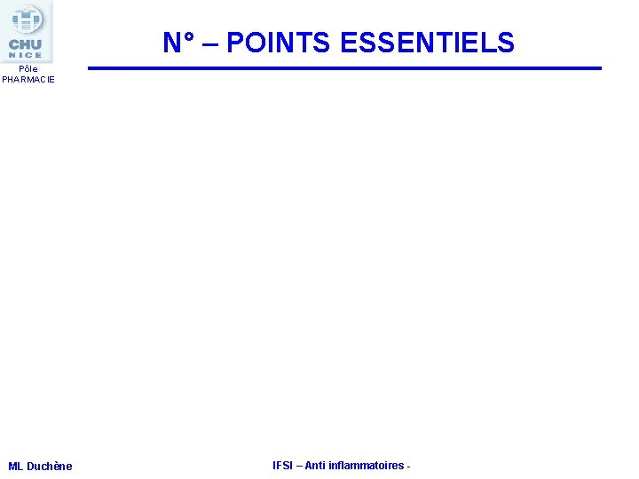 N° – POINTS ESSENTIELS Pôle PHARMACIE ML Duchène IFSI – Anti inflammatoires - N° – POINTS ESSENTIELS Pôle PHARMACIE ML Duchène IFSI – Anti inflammatoires -