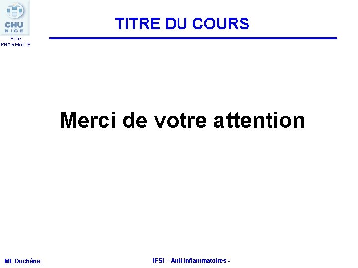 TITRE DU COURS Pôle PHARMACIE Merci de votre attention ML Duchène IFSI – Anti TITRE DU COURS Pôle PHARMACIE Merci de votre attention ML Duchène IFSI – Anti