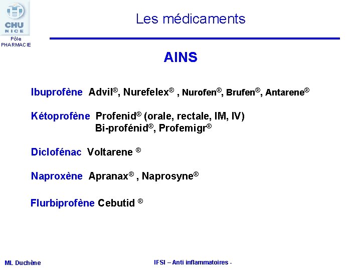 Les médicaments Pôle PHARMACIE AINS Ibuprofène Advil®, Nurefelex® , Nurofen®, Brufen®, Antarene® Kétoprofène Profenid® Les médicaments Pôle PHARMACIE AINS Ibuprofène Advil®, Nurefelex® , Nurofen®, Brufen®, Antarene® Kétoprofène Profenid®
