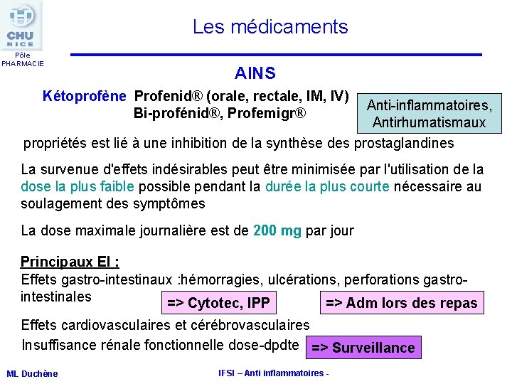 Les médicaments Pôle PHARMACIE AINS Kétoprofène Profenid® (orale, rectale, IM, IV) Anti-inflammatoires, Bi-profénid®, Profemigr® Les médicaments Pôle PHARMACIE AINS Kétoprofène Profenid® (orale, rectale, IM, IV) Anti-inflammatoires, Bi-profénid®, Profemigr®