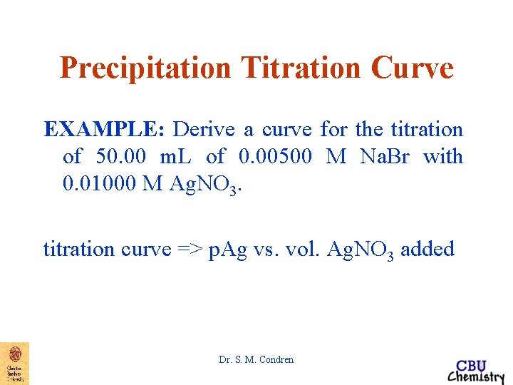 Precipitation Titration Curve EXAMPLE: Derive a curve for the titration of 50. 00 m.