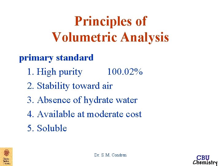 Principles of Volumetric Analysis primary standard 1. High purity 100. 02% 2. Stability toward