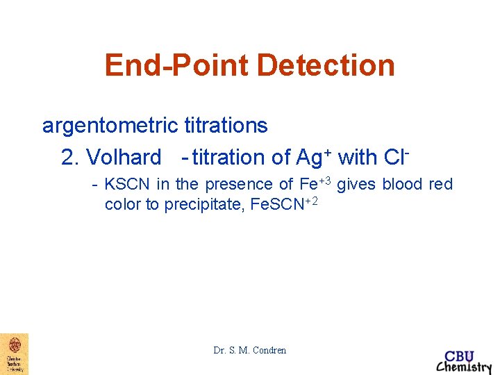 End-Point Detection argentometric titrations 2. Volhard - titration of Ag+ with Cl- KSCN in