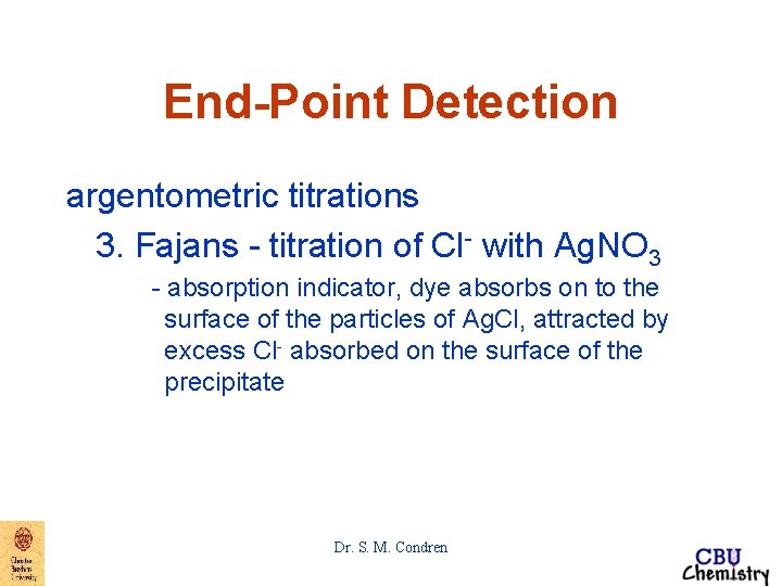 End-Point Detection argentometric titrations 3. Fajans - titration of Cl- with Ag. NO 3