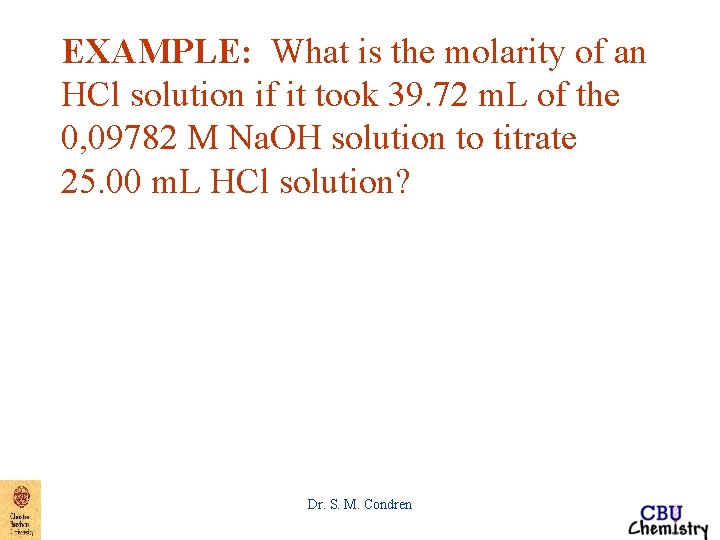 EXAMPLE: What is the molarity of an HCl solution if it took 39. 72