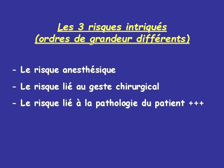 Les 3 risques intriqués (ordres de grandeur différents) - Le risque anesthésique - Le