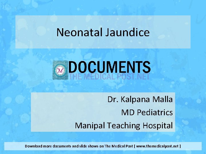 Neonatal Jaundice Dr. Kalpana Malla MD Pediatrics Manipal Teaching Hospital Download more documents and