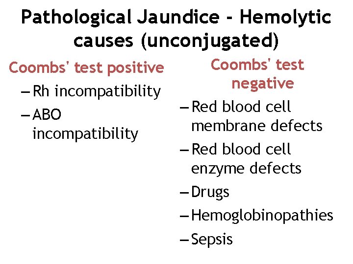 Pathological Jaundice - Hemolytic causes (unconjugated) Coombs' test positive – Rh incompatibility – ABO