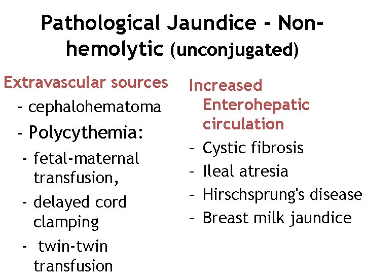 Pathological Jaundice - Nonhemolytic (unconjugated) Extravascular sources - cephalohematoma - Polycythemia: - fetal-maternal transfusion,