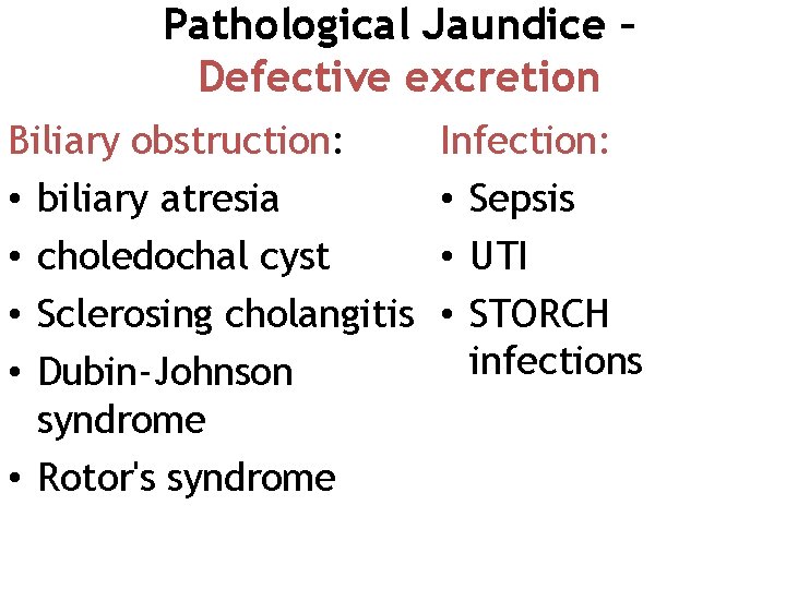 Pathological Jaundice – Defective excretion Biliary obstruction: • biliary atresia • choledochal cyst •