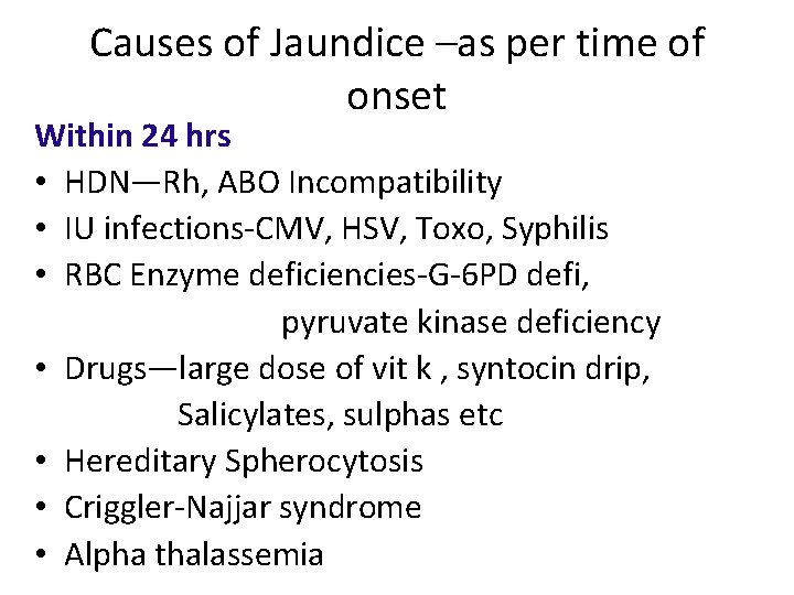 Causes of Jaundice –as per time of onset Within 24 hrs • HDN—Rh, ABO