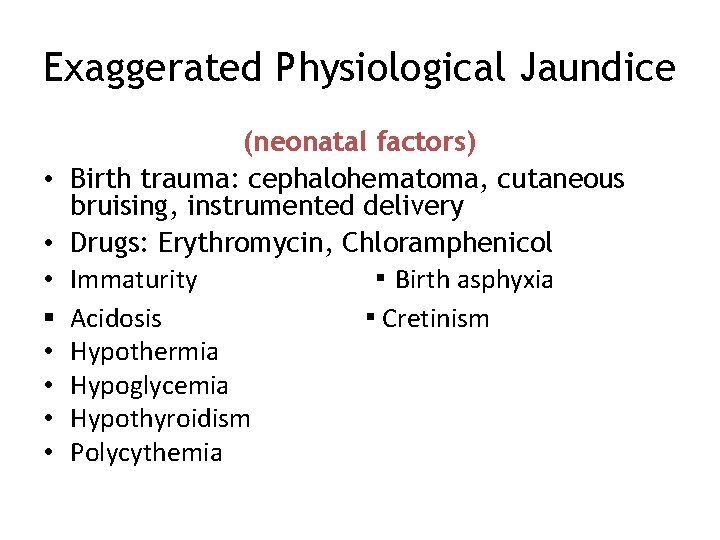 Exaggerated Physiological Jaundice • • • § • • (neonatal factors) Birth trauma: cephalohematoma,