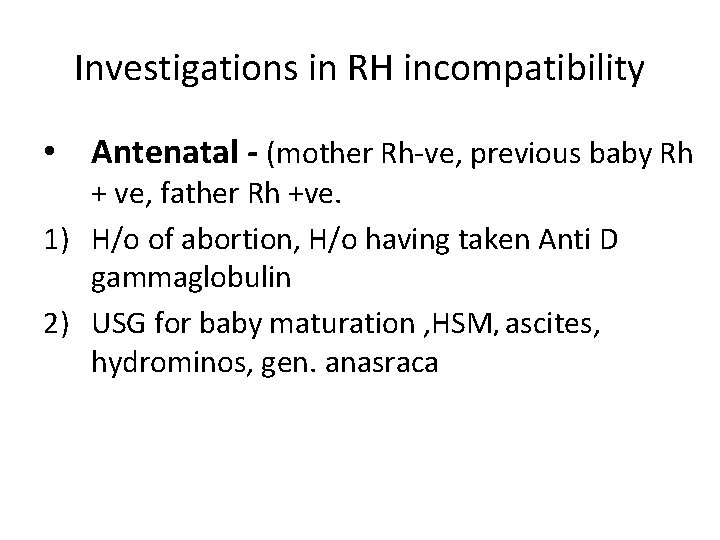 Investigations in RH incompatibility • Antenatal - (mother Rh-ve, previous baby Rh + ve,