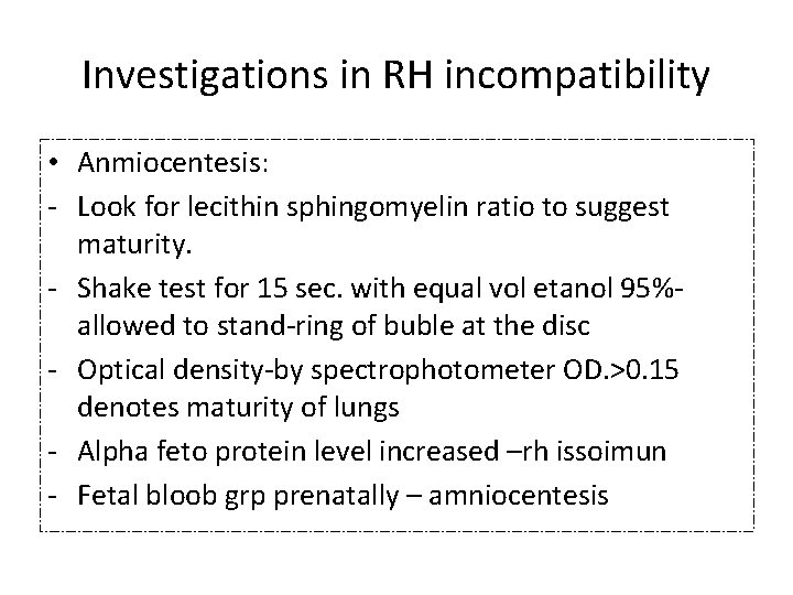 Investigations in RH incompatibility • Anmiocentesis: - Look for lecithin sphingomyelin ratio to suggest