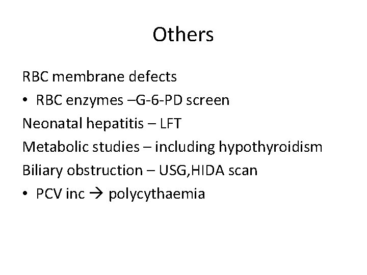 Others RBC membrane defects • RBC enzymes –G-6 -PD screen Neonatal hepatitis – LFT