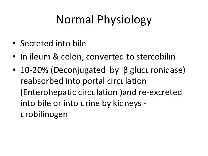 Normal Physiology • Secreted into bile • In ileum & colon, converted to stercobilin