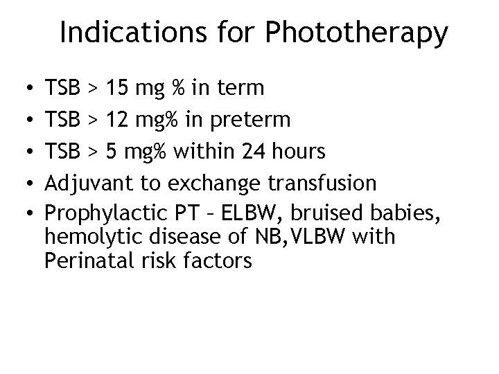 Indications for Phototherapy • • • TSB > 15 mg % in term TSB