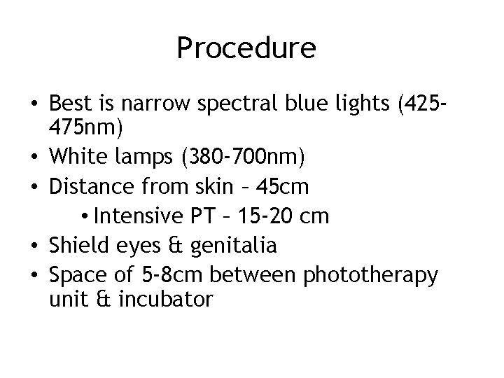 Procedure • Best is narrow spectral blue lights (425475 nm) • White lamps (380