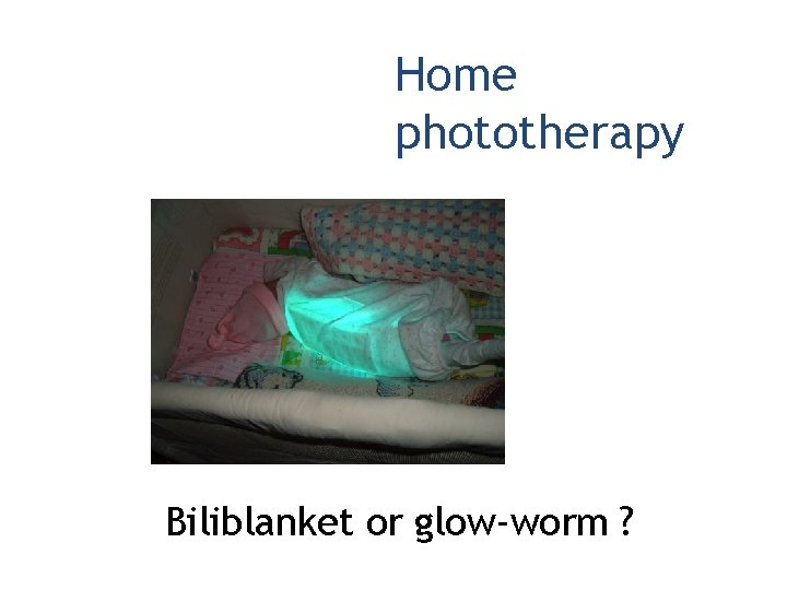 Home phototherapy Biliblanket or glow-worm ? 