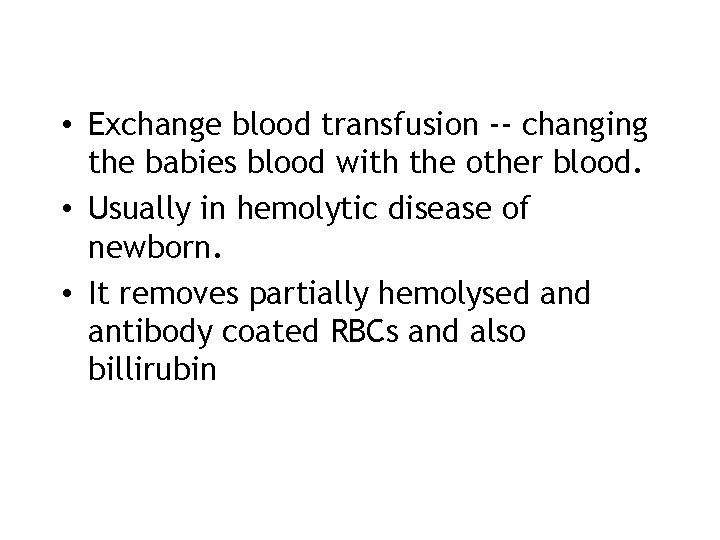  • Exchange blood transfusion -- changing the babies blood with the other blood.