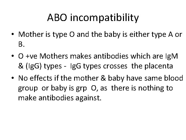 ABO incompatibility • Mother is type O and the baby is either type A