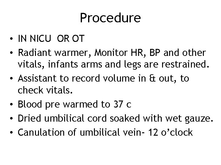 Procedure • IN NICU OR OT • Radiant warmer, Monitor HR, BP and other