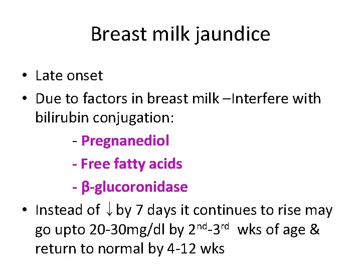 Breast milk jaundice • Late onset • Due to factors in breast milk –Interfere