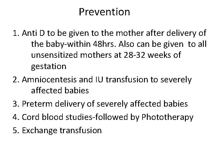 Prevention 1. Anti D to be given to the mother after delivery of the