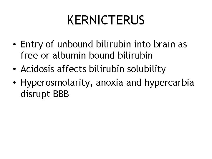 KERNICTERUS • Entry of unbound bilirubin into brain as free or albumin bound bilirubin