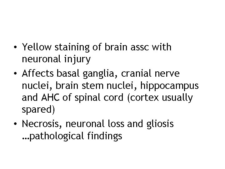  • Yellow staining of brain assc with neuronal injury • Affects basal ganglia,