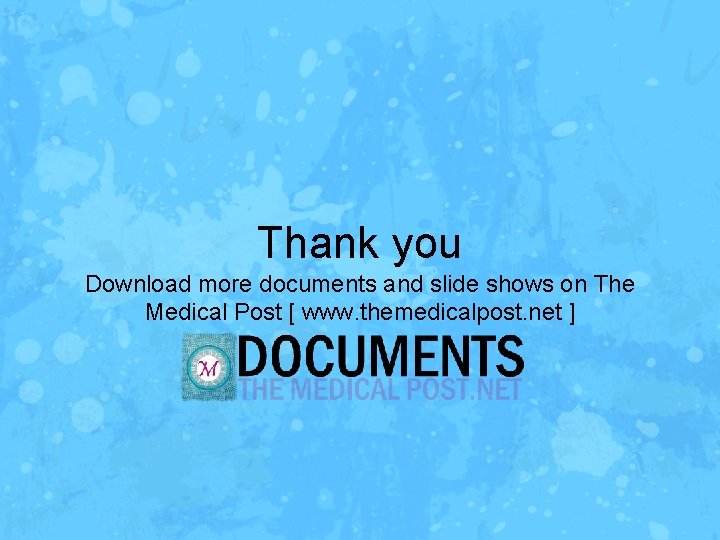 Thank you Download more documents and slide shows on The Medical Post [ www.