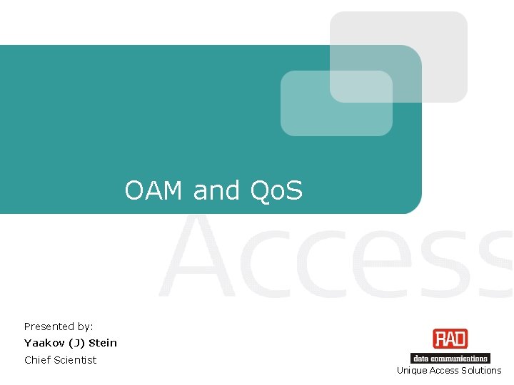 OAM and Qo. S Presented by: Yaakov (J) Stein Chief Scientist Unique Access Solutions