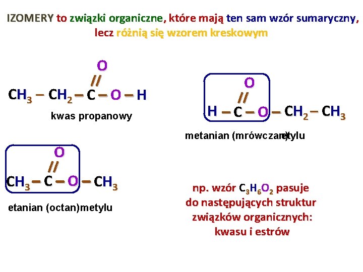 IZOMERY to związki organiczne, które mają ten sam wzór sumaryczny, lecz różnią się wzorem IZOMERY to związki organiczne, które mają ten sam wzór sumaryczny, lecz różnią się wzorem