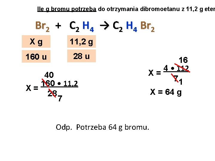 Ile g bromu potrzeba do otrzymania dibromoetanu z 11, 2 g eten Br 2 Ile g bromu potrzeba do otrzymania dibromoetanu z 11, 2 g eten Br 2