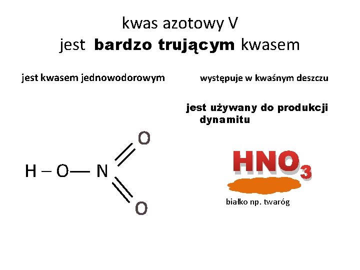 kwas azotowy V jest bardzo trującym kwasem jest kwasem jednowodorowym O H–O N O kwas azotowy V jest bardzo trującym kwasem jest kwasem jednowodorowym O H–O N O
