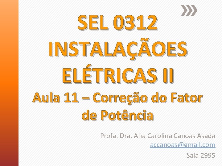 SEL 0312 INSTALAÇÃOES ELÉTRICAS II Aula 11 – Correção do Fator de Potência Profa.