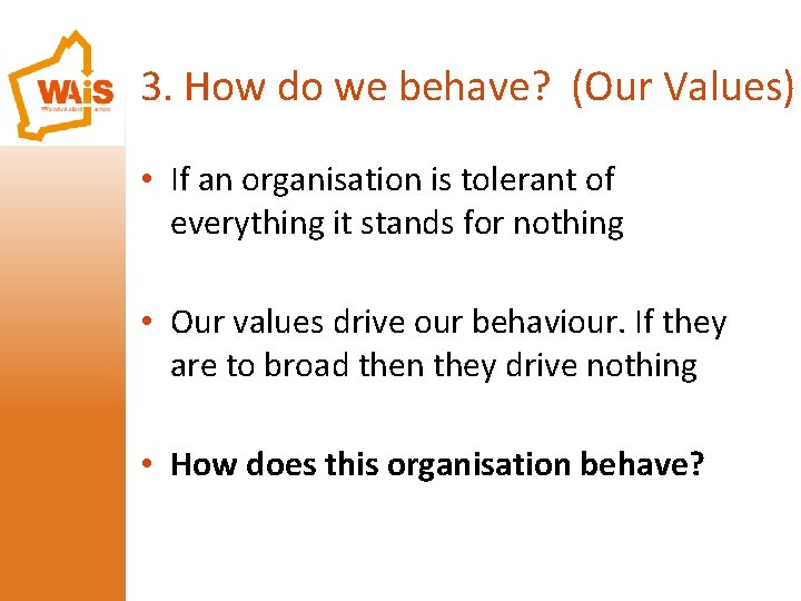 3. How do we behave? (Our Values) • If an organisation is tolerant of